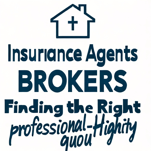 Working with Insurance Agents and Brokers: Finding the Right Advisor for You