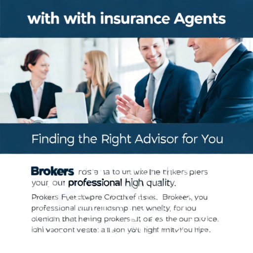 Working with Insurance Agents and Brokers: Finding the Right Advisor for You