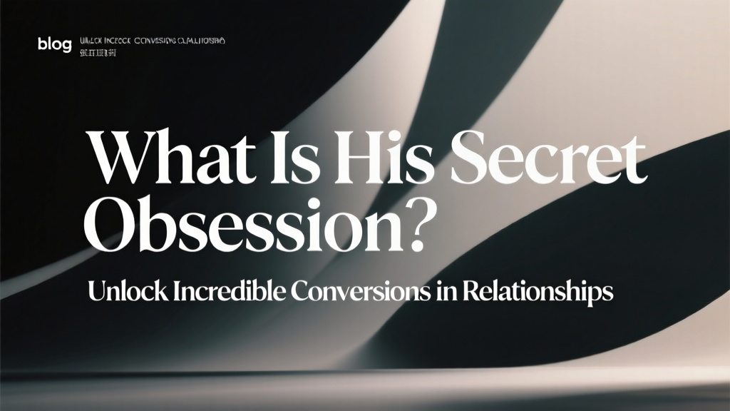 Image from an article titled "What is His Secret Obsession?", featuring large white text on a dark background. The title "What Is His Secret Obsession?" is the primary focus, followed by the subheading "Unlock Incredible Conversions in Relationships".